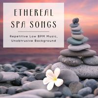 Mark Health - Ethereal Spa Songs: Repetitive Low BPM Music, Unobtrusive Background