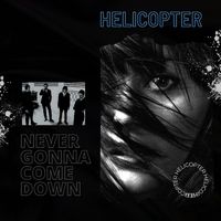 Helicopter and paul hughes - Never Gonna Come Down