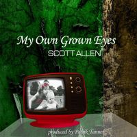 Scott Allen - My Own Grown Eyes (Explicit)