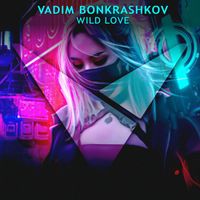 Vadim Bonkrashkov - Wild Love (Future Rave)