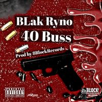 Blak Ryno - 40 Buss