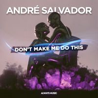 André Salvador - Don't Make Me Do This