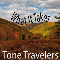 Tone Travelers - What It Takes