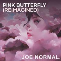 Joe Normal - Pink Butterfly (Reimagined)