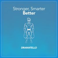 Dramatello - Stronger, Smarter, Better