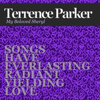 Terrence Parker - My Beloved Sheryl (Songs Have Everlasting Radiant Yielding Love)