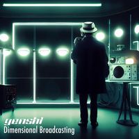 GENSHI - Dimensional Broadcasting