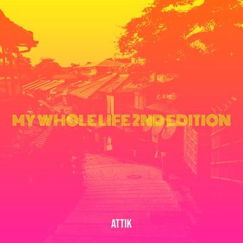 Attik - My Whole Life 2nd Edition (Explicit)