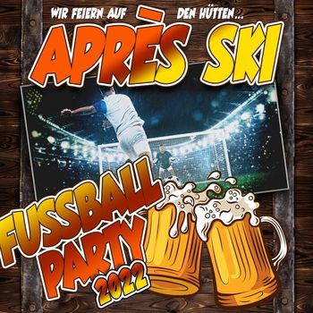 Various Artists - Après Ski Fussball Party 2022 - Wir feiern auf den Hütten (Explicit)
