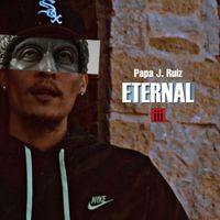 Papa J. Ruiz - Eternal (Explicit)