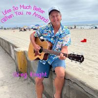 Greg Knight - Life's so Much Better When You're Around