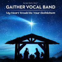 Gaither Vocal Band - My Heart Would Be Your Bethlehem