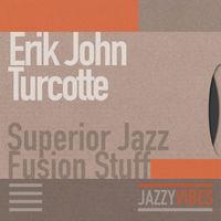 Erik John Turcotte - Superior Jazz Fusion Stuff