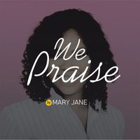 Maryjane - We Praise