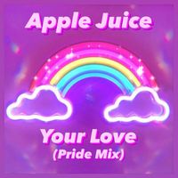 Apple Juice - Your Love (Pride Mix)