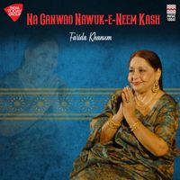 Farida Khanum - Na Ganwao Nawuk-E-Neem Kash