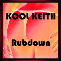 Kool Keith - Rubdown (Extended 2022 Remastered Version [Explicit])