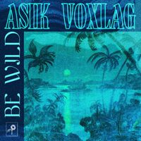 AsiK VoxlaG - BE WILD