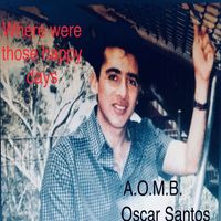 A.O.M.B. Oscar Santos - Where Were Those Happy Days