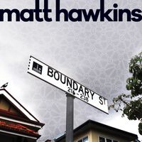 Matt Hawkins - Boundary Street