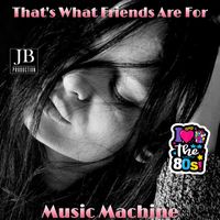 Music Machine - That's What Friends Are For