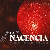 Alberto Navas - La Nacencia: Canciones Populares de Navidad