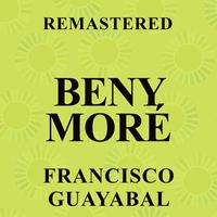 Beny Moré - Francisco Guayabal (Remastered)
