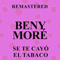 Beny Moré - Se te cayó el tabaco (Remastered)