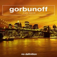 Gorbunoff - If You Wanna
