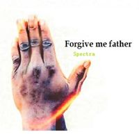 Spectra - Forgive Me Father