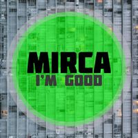 Mirca - I'm Good