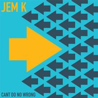 Jem K - Can't Do No Wrong