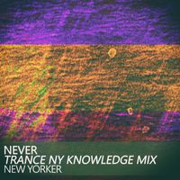 New Yorker - Never (Trance Ny Knowledge Mix)