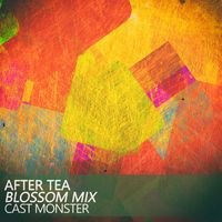 Cast Monster - After Tea (Blossom Mix)