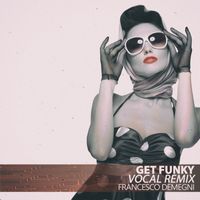 Francesco Demegni - Get Funky (Vocal Remix)