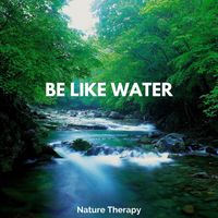 Nature Therapy - Be Like Water