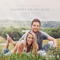 Caleb and Kelsey - Goodness of God: Songs of Worship