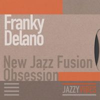 Franky Delano - New Jazz Fusion Obsession