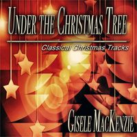 Gisele MacKenzie - Under the Christmas Tree (Classical Christmas Tracks)