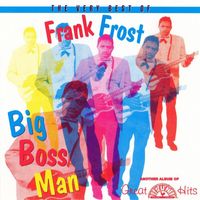 Frank Frost - The Very Best Of Frank Frost Big Boss Man