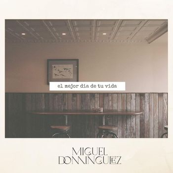 Miguel Dominguez - El Mejor Día de Tu Vida