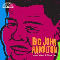 Big John Hamilton - I Just Want To Thank You