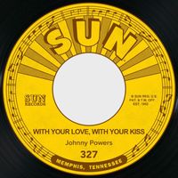 Johnny Powers - With Your Love, With Your Kiss / Be Mine, All Mine