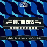 Doctor Ross - The Harmonica Boss And His Juke Box Boogie