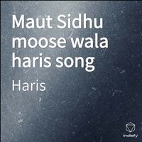 Haris - Maut Sidhu moose wala haris song