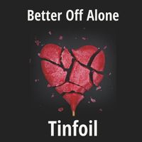 Tinfoil - Better off Alone (Explicit)