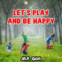 Mr. Gun - Let's Play and Be Happy