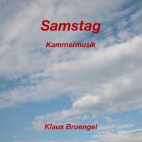 Klaus Bruengel - Samstag (Kammermusik)
