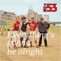 THE53 - Everything's gonna be alright