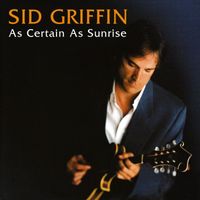 Sid Griffin - As Certain As Sunrise (Expanded Edition)